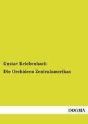 Die Orchideen Zentralamerikas - Gustav Reichenbach