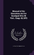 Cover-Bild zum Titel 'Manual of the Education Act for Scotland 35 & 36 Vict., Chap. 62 1872' von 'Alexander Craig Sellar'