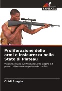 Cover-Bild zum Titel 'Proliferazione delle armi e insicurezza nello Stato di Plateau' von 'Obidi Anagba'
