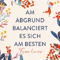 Cover-Bild zum Titel 'Am Abgrund balanciert es sich am besten' von 'Fiona Lucas'