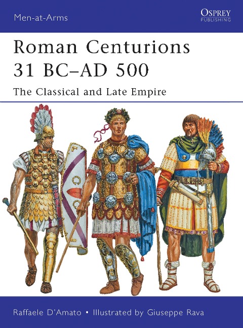 Roman Centurions 31 BC-AD 500 - Raffaele D'Amato