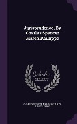 Cover-Bild zum Titel 'Jurisprudence. By Charles Spencer March Phillipps' von 'Charles Spencer March Phillipps, Benno Loewy'