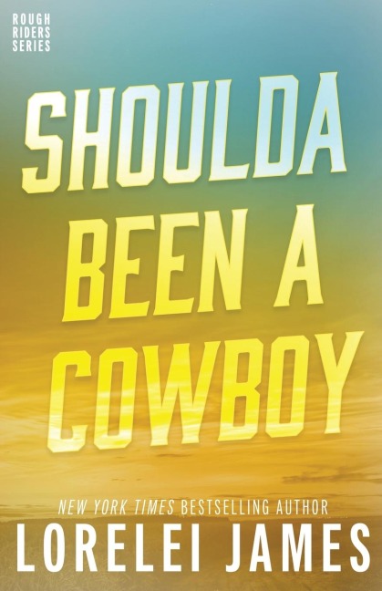 Shoulda Been A Cowboy - Lorelei James