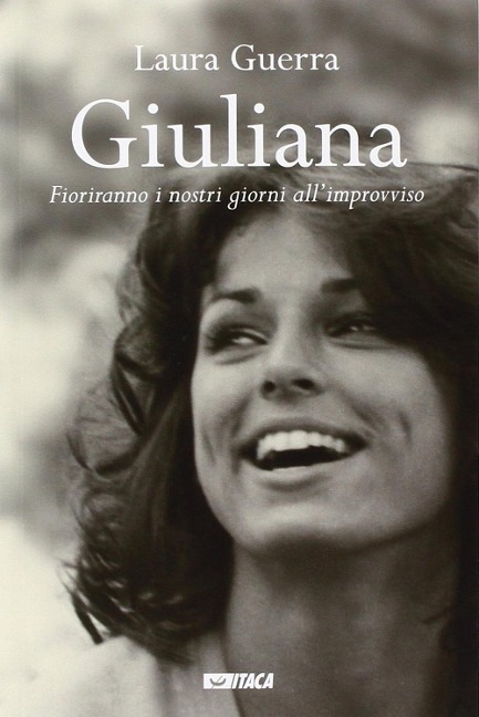Giuliana. Fioriranno i nostri giorni all'improvviso - Laura Guerra