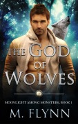 Cover-Bild zum Titel 'The God of Wolves: A Wolf Shifter Romance (Moonlight Among Monsters Book 1)' von 'Mac Flynn'