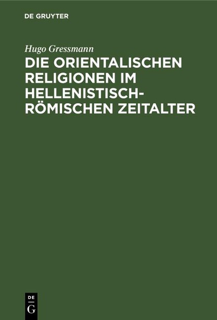 Die orientalischen Religionen im hellenistisch-römischen Zeitalter - Hugo Gressmann