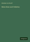 Cover-Bild zum Titel 'Meine Reise nach Palästina' von 'Abraham Von Noroff'