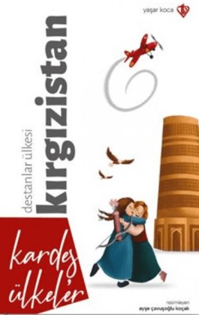 Kardes Ülkeler Destanlar Ülkesi Kirgizistan - Yasar Koca