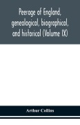 Cover-Bild zum Titel 'Peerage of England, genealogical, biographical, and historical (Volume IX)' von 'Arthur Collins'