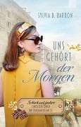 Cover-Bild zum Titel 'Uns gehört der Morgen' von 'Sylvia B. Barron'