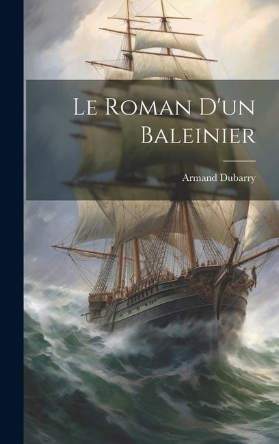 Le Roman D'un Baleinier - Armand Dubarry