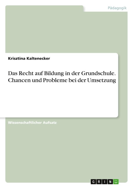 Das Recht auf Bildung in der Grundschule. Chancen und Probleme bei der Umsetzung - Krisztina Kaltenecker