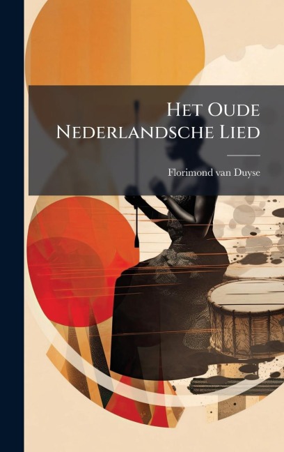 Het Oude Nederlandsche Lied - Florimond Van Duyse