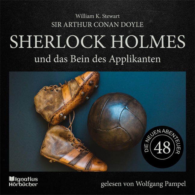 Sherlock Holmes und das Bein des Applikanten (Die neuen Abenteuer, Folge 48) - Arthur Conan Doyle, William K. Stewart