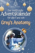 Cover-Bild zum Titel 'Der inoffizielle Adventskalender für alle Fans von Grey's Anatomy' von 'Anton Schmitt'