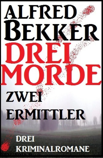 Drei Morde - zwei Ermittler - Alfred Bekker