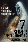 Cover-Bild zum Titel '7 Super Geisterthriller Dezember 2023' von 'Steve Hogan, Alfred Bekker'