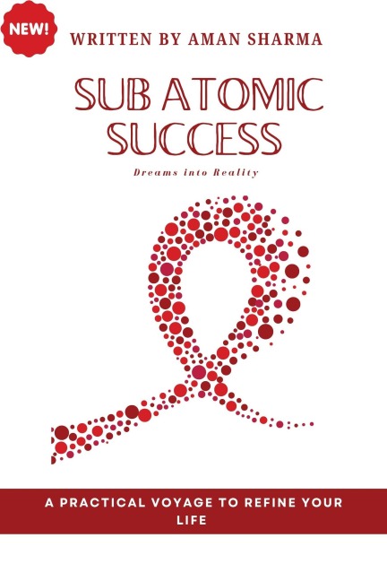 Subatomic Success: Dreams into Reality - Aman Sharma
