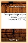 Description Des Principaux Lieux de France. 2. Languedoc (Éd.1789) - Jacques-Antoine Dulaure