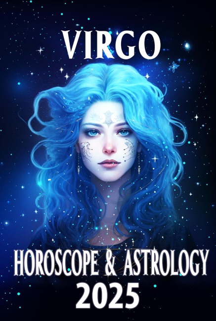 Virgo Horoscope & Astrology 2025: Clarity, Growth, and Astrological Guidance (Monthly Predictions for all 12 Zodiac Signs in 2025, #6) - Thalia C. Astraea
