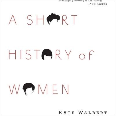 A Short History of Women - Kate Walbert