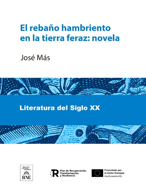 El rebaño hambriento en la tierra feraz : Novela - José Más