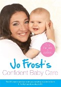Cover-Bild zum Titel 'Jo Frost's Confident Baby Care' von 'Jo Frost'