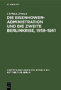 Die Eisenhower-Administration und die zweite Berlinkrise, 1958-1961 - Christian Bremen