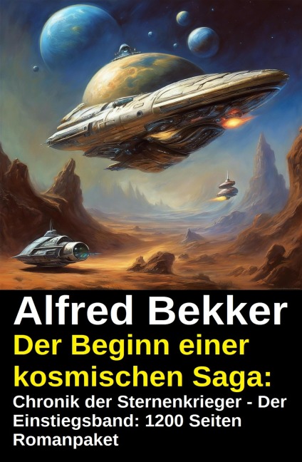 1200 Seiten Romanpaket:  Chronik der Sternenkrieger - Der Einstiegsband: Der Beginn einer kosmischen Saga: - Alfred Bekker