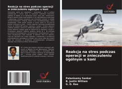 Cover-Bild zum Titel 'Reakcja na stres podczas operacji w znieczuleniu ogólnym u koni' von 'Palanisamy Sankar, B. Justin William, G. D. Rao'