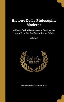 Histoire De La Philosophie Moderne - Joseph Marie De Gerando
