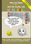 Cover-Bild zum Titel 'Geschenkausgabe Hardcover: Humor & Spaß - Witze rund um Handball, lustige Bilder und Texte zum Lachen mit Schlagwurf Effekt!' von 'Theo Von Taane'