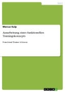 Cover-Bild zum Titel 'Ausarbeitung eines funktionellen Trainingskonzepts' von 'Marcus Kulp'