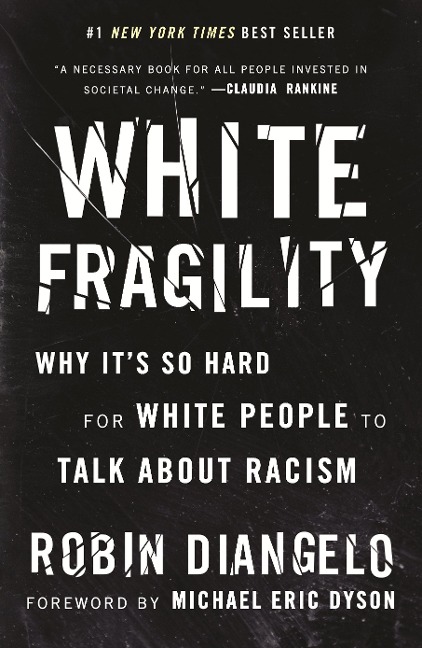 White Fragility: Why It's So Hard for White People to Talk about Racism - Robin Diangelo