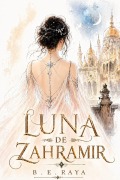 Cover-Bild zum Titel 'Luna de Zahramir' von 'B E Raya'