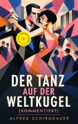 Cover-Bild zum Titel 'Der Tanz auf der Weltkugel (Kommentiert)' von 'Alfred Schirokauer'