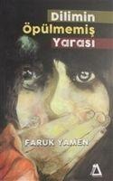 Dilimin Öpülmemis Yarasi - Faruk Yamen