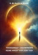 Cover-Bild zum Titel 'Todesangst überwinden - keine Angst vor dem Tod!' von 'Karl Michael Kurth Al Naqib'