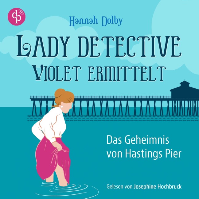 Das Geheimnis von Hastings Pier | Ein feministisches Cosy Crime Hörbuch im viktorianischen England - Hannah Dolby
