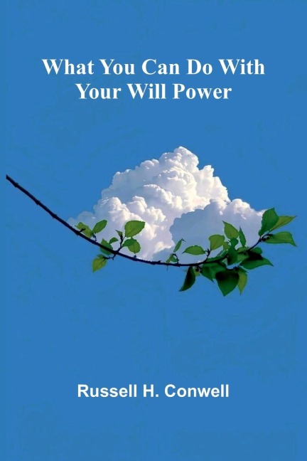 What You Can Do With Your Will Power - Russell H. Conwell