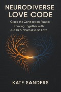 Cover-Bild zum Titel 'Neurodiverse Love Code Crack the Connection Puzzle: Thriving Together with ADHD & Neurodiverse Love' von 'Kate Sanders'