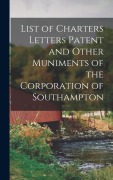 Cover-Bild zum Titel 'List of Charters Letters Patent and Other Muniments of the Corporation of Southampton' von 'Anonymous'