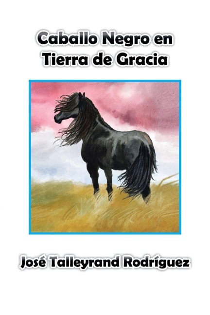 Caballo Negro en Tierra de Gracia - José Talleyrand Rodríguez