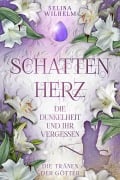 Schattenherz - Die Dunkelheit und ihr Vergessen (Die Tränen der Götter Band 2) - Selina Wilhelm