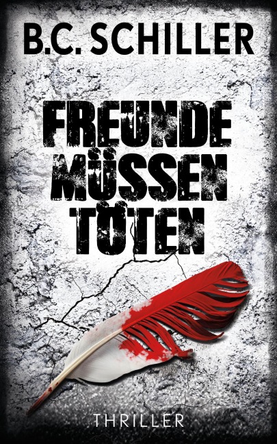 Freunde müssen töten - B. C. Schiller