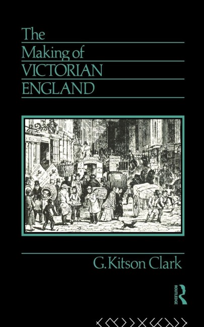 The Making of Victorian England - G. Kitson Clark