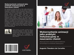 Cover-Bild zum Titel 'Wykorzystanie animacji jako praktyki motywacyjnej w nauczaniu chemii' von 'Augusto Theodoro de Carvalho'