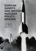 Cover-Bild zum Titel 'Duncan Sandys and British Nuclear Policy-Making' von 'Lewis Betts'