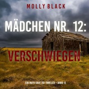 Cover-Bild zum Titel 'Mädchen Nr. 12: Verschwiegen (Ein Maya Gray FBI-Thriller ¿ Band 12)' von 'Molly Black'