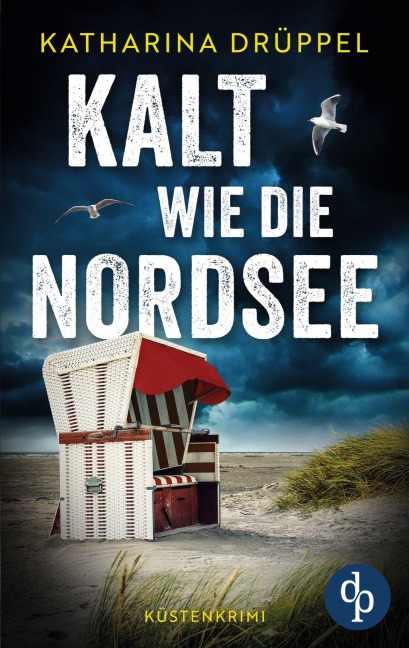 Kalt wie die Nordsee | Der spannende Küstenkrimi zwischen Aurich und den Inseln Spiekeroog und Langeoog - Katharina Drüppel